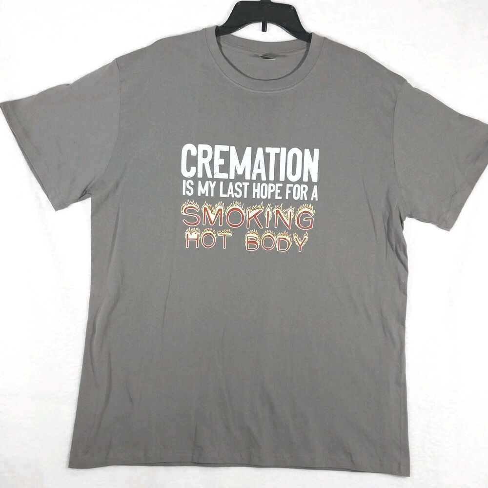 Cremation Smoking Hot Body Funny Humor Graphic T-Shirt Gray Mens Size XL #E89